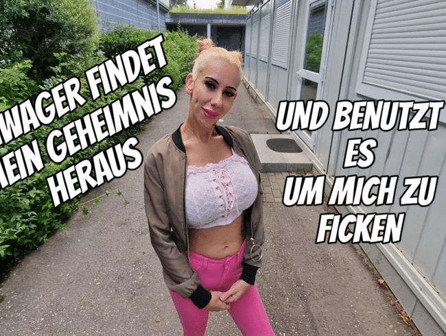 Schwager findet mein Geheimnis heraus  und benutzt es um mich zu ficken.