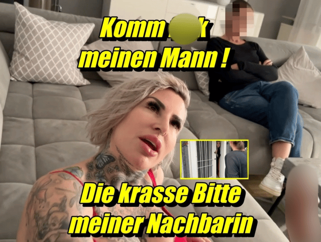 Komm fick meinen Mann! Die krasse bitte meiner Nachbarin